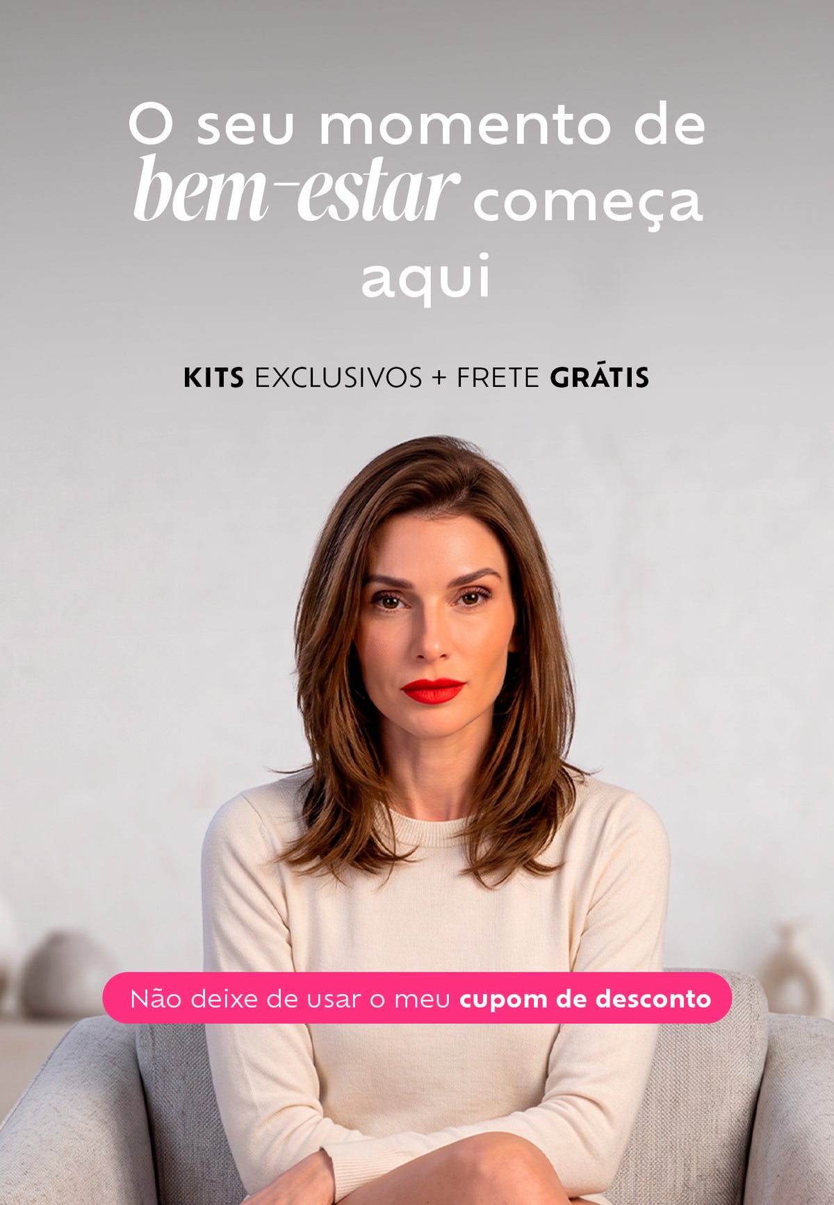 O seu momento de bem-estar começa aqui. Kits exclusivos + frete grátis
